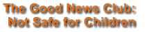 The Good News Club:  Not Safe for Children